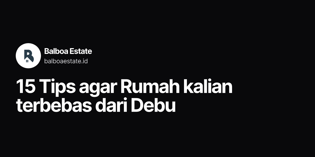 15 Tips Agar Rumah Kalian Terbebas Dari Debu 15 Tips Agar Rumah Kalian Terbebas Dari Debu